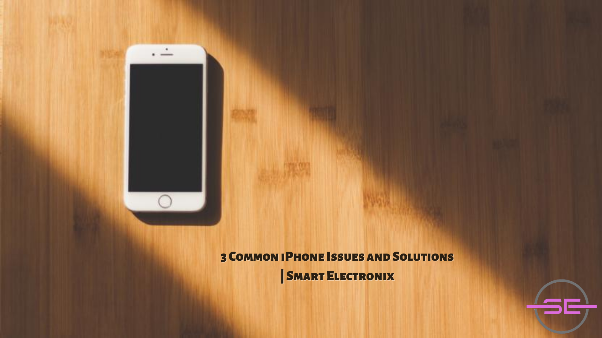 3 Common iPhone Issues and Solutions | Smart Electronix
