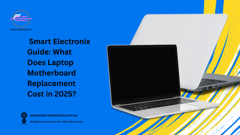 Smart Electronix Guide: What Does Laptop Motherboard Replacement Cost in 2025?