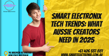 Smart Electronix Tech Trends: What Aussie Creators Need in 2025