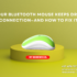 Why Your Bluetooth Mouse Keeps Dropping Connection—and How to Fix It | Smart Electronix