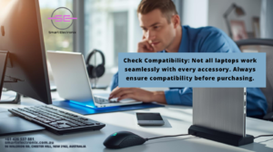 Check Compatibility: Not all laptops work seamlessly with every accessory. Always ensure compatibility before purchasing.
