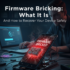 Firmware Bricking: What It Is and How to Recover Your Device Safely
